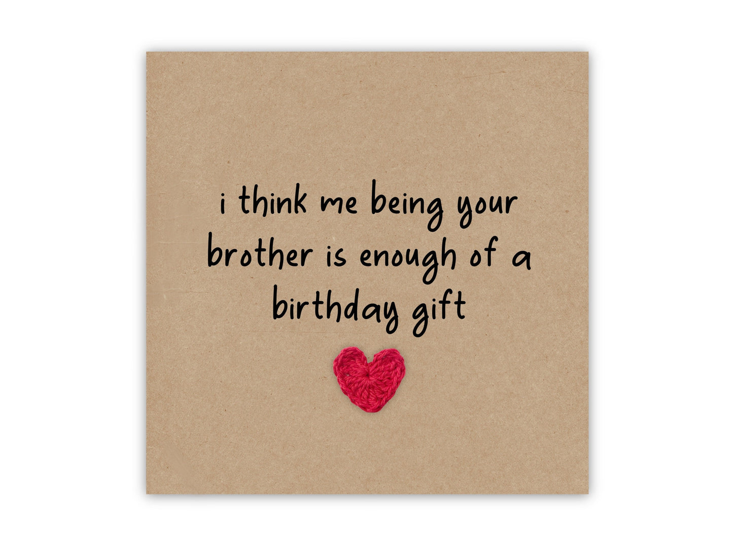 I Think Me Being Your Brother Is Enough Of A Birthday Gift,  Funny Birthday Card For Brother, Sister, Humour Card, Birthday card for sibling