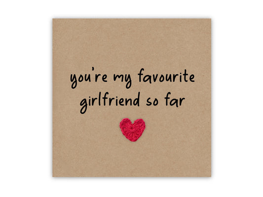 You're My Favourite Girlfriend So Far, Funny Valentines Day Anniversary Card, Humour Card, Second Girlfriend, Joke, Send to recipient