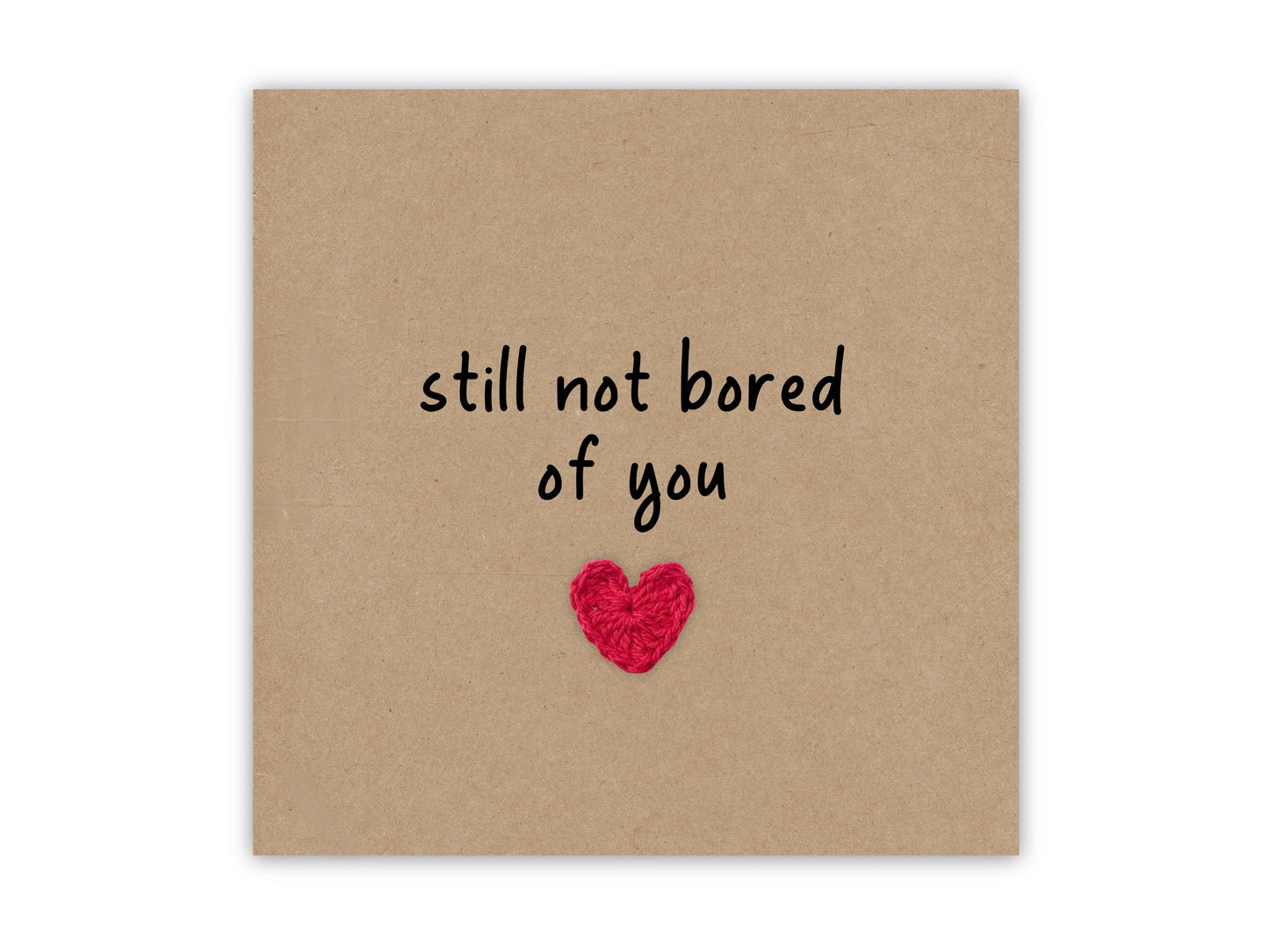 Funny Valentines Day Card Wedding Anniversary Card, Still not bored of you, I Love You Card, I like you,  Card for him, Send to recipient