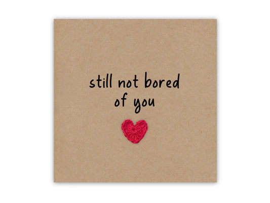 Funny Valentines Day Card Wedding Anniversary Card, Still not bored of you, I Love You Card, I like you,  Card for him, Send to recipient