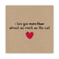 Funny Anniversary Card, Valentine's Day Card, I Love you Card, I love you more than the Cat, Humour Card